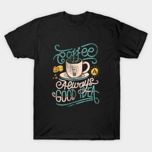 coffee is good idea T-Shirt